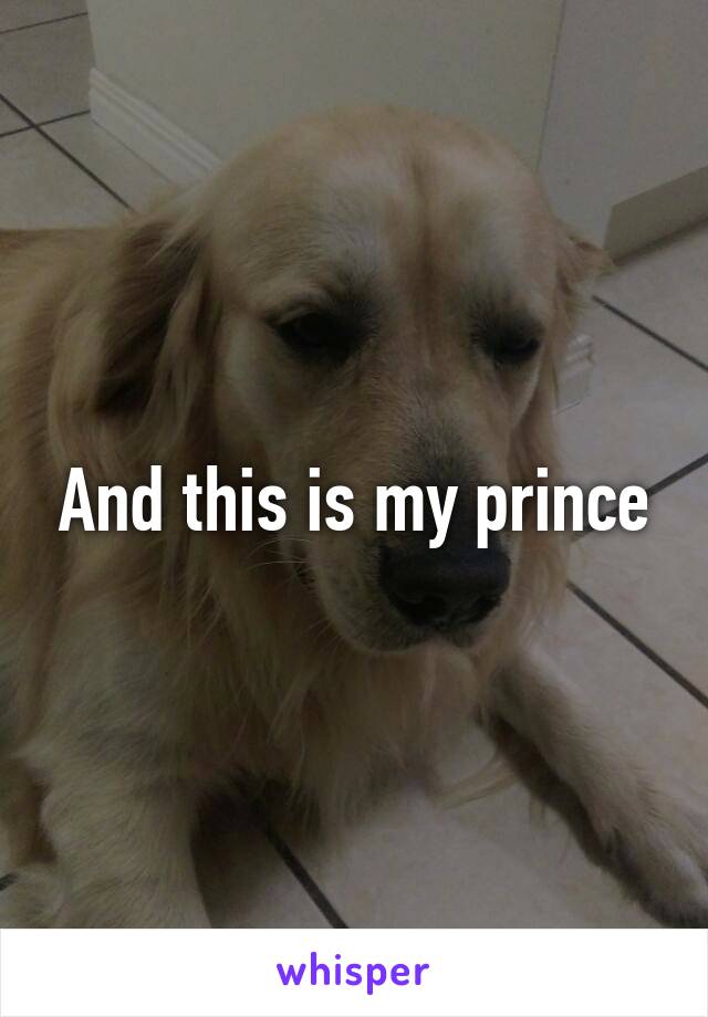 And this is my prince