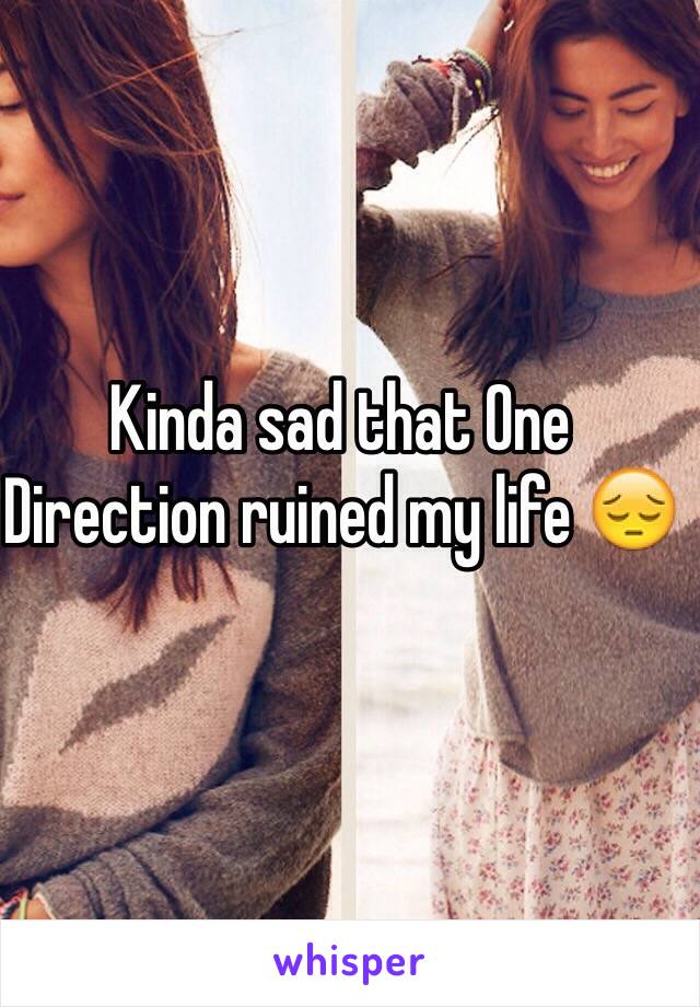 Kinda sad that One Direction ruined my life 😔