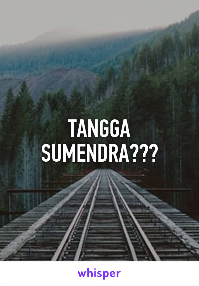 TANGGA SUMENDRA???