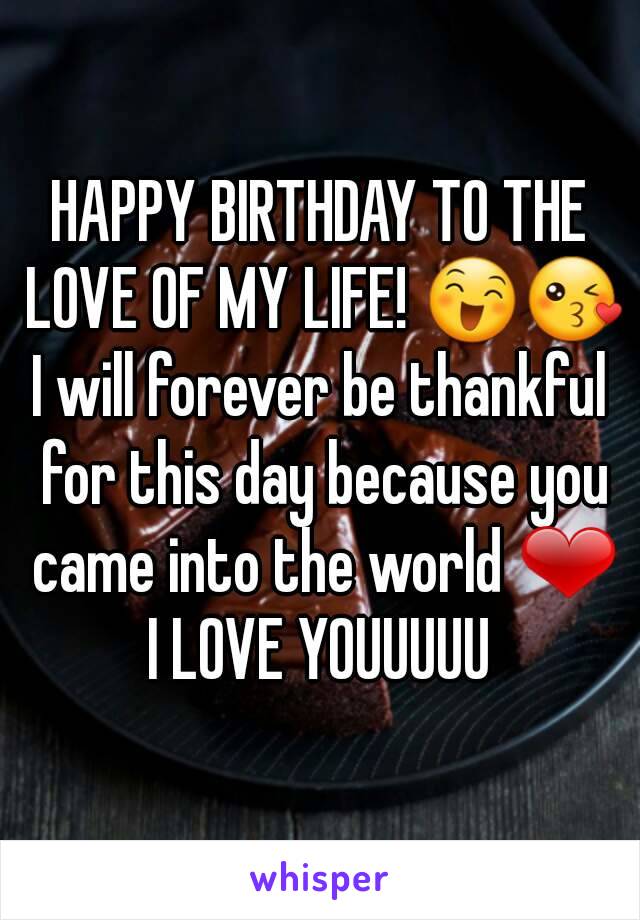 HAPPY BIRTHDAY TO THE LOVE OF MY LIFE! 😄😘
I will forever be thankful for this day because you came into the world ❤
I LOVE YOUUUUU