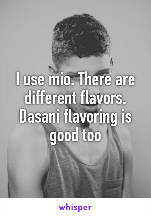 I use mio. There are different flavors. Dasani flavoring is good too