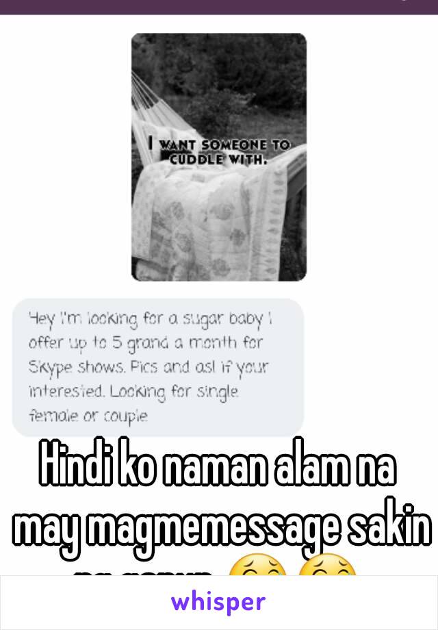 Hindi ko naman alam na may magmemessage sakin ng ganun 😂😂 