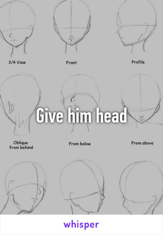 Give him head