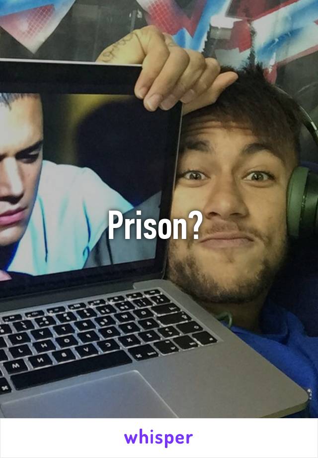 Prison? 