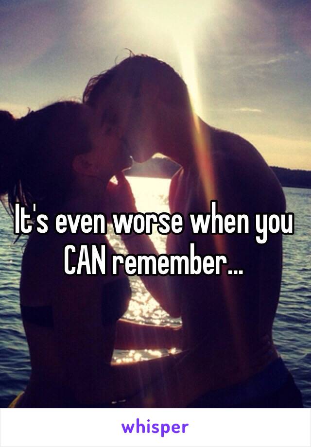 It's even worse when you CAN remember... 