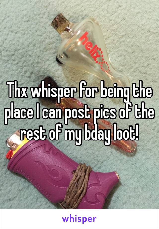 Thx whisper for being the place I can post pics of the rest of my bday loot!