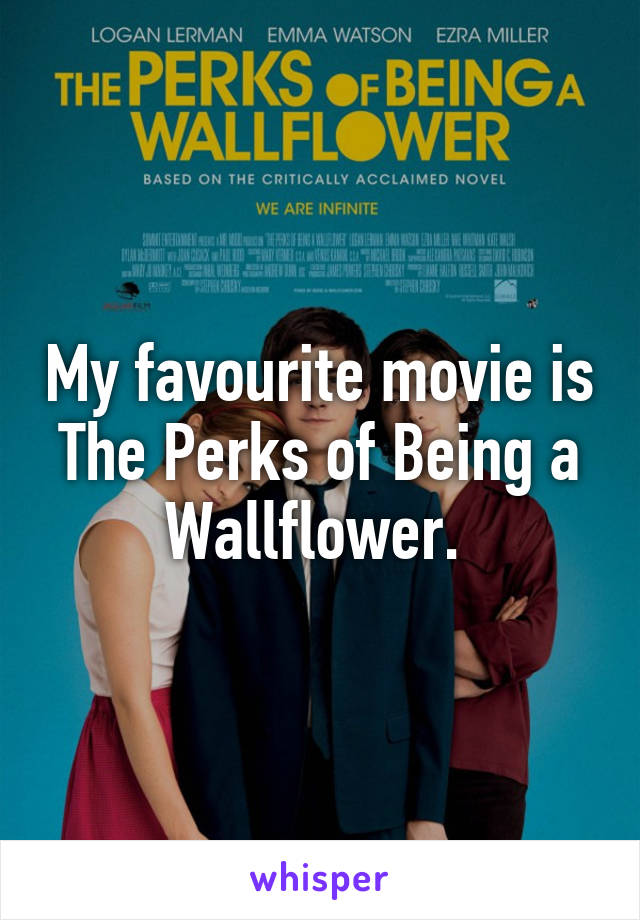 My favourite movie is The Perks of Being a Wallflower. 