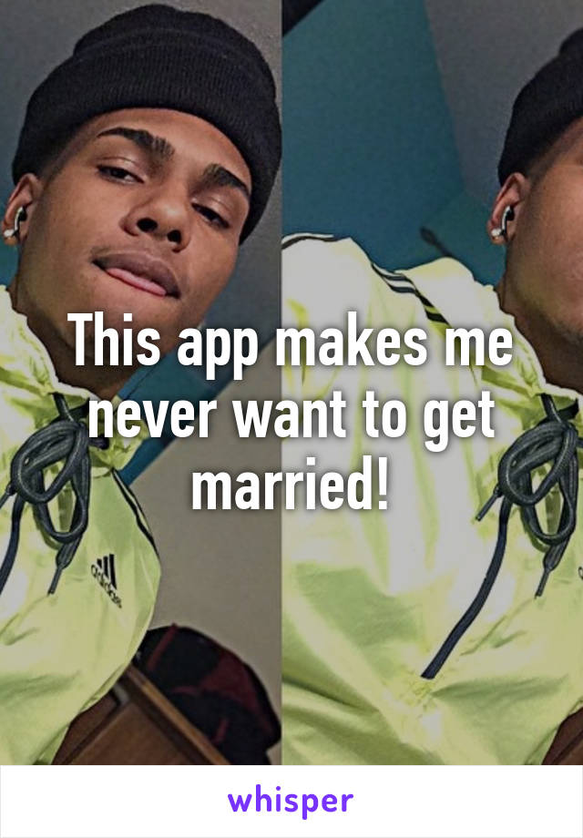 This app makes me never want to get married!