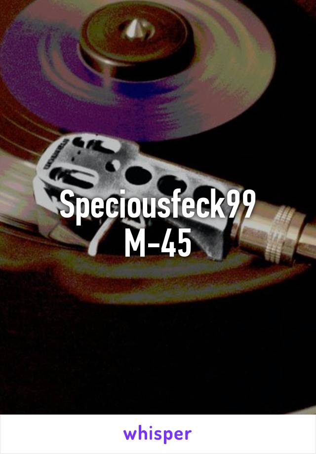 Speciousfeck99
M-45