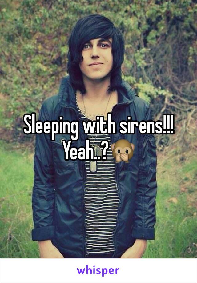 Sleeping with sirens!!! Yeah..?🙊