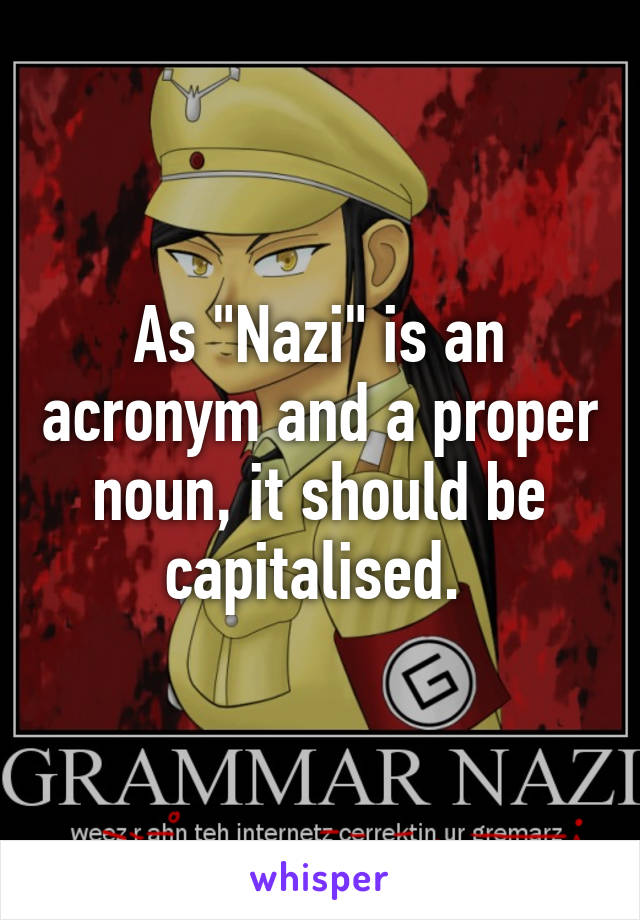 As "Nazi" is an acronym and a proper noun, it should be capitalised. 