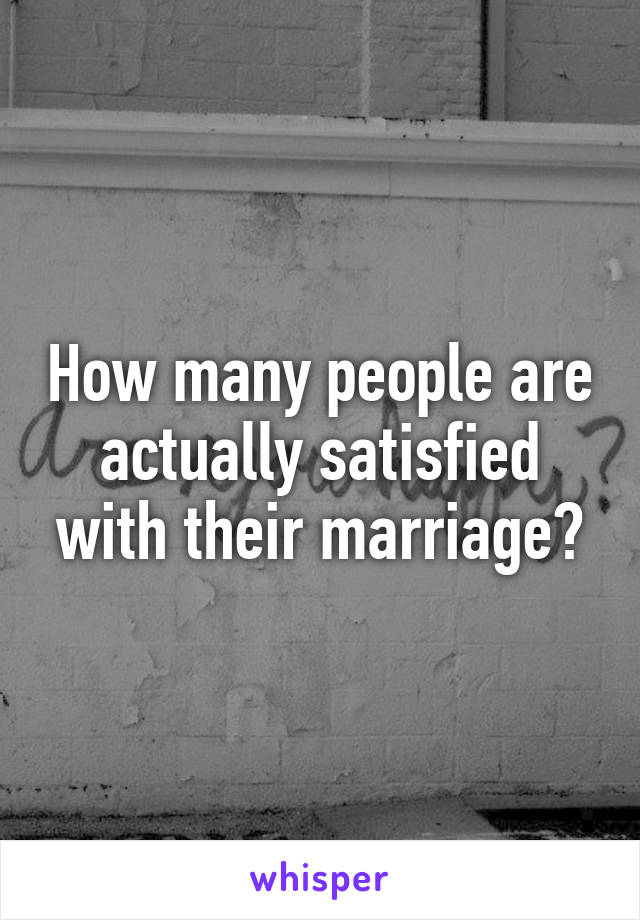 How many people are actually satisfied with their marriage?