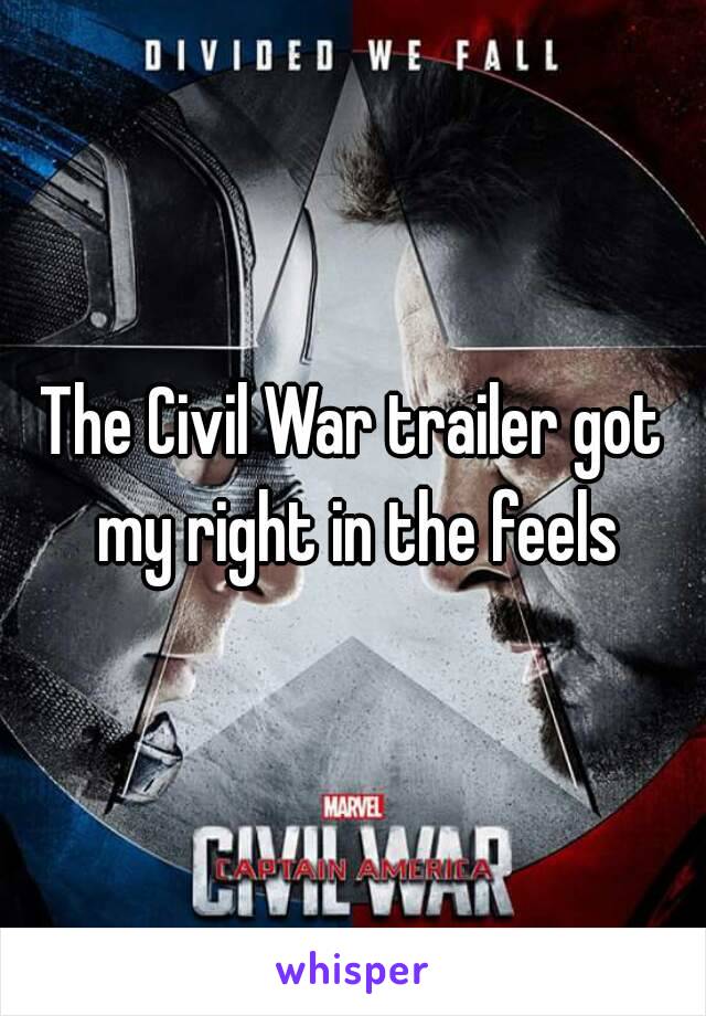 The Civil War trailer got my right in the feels