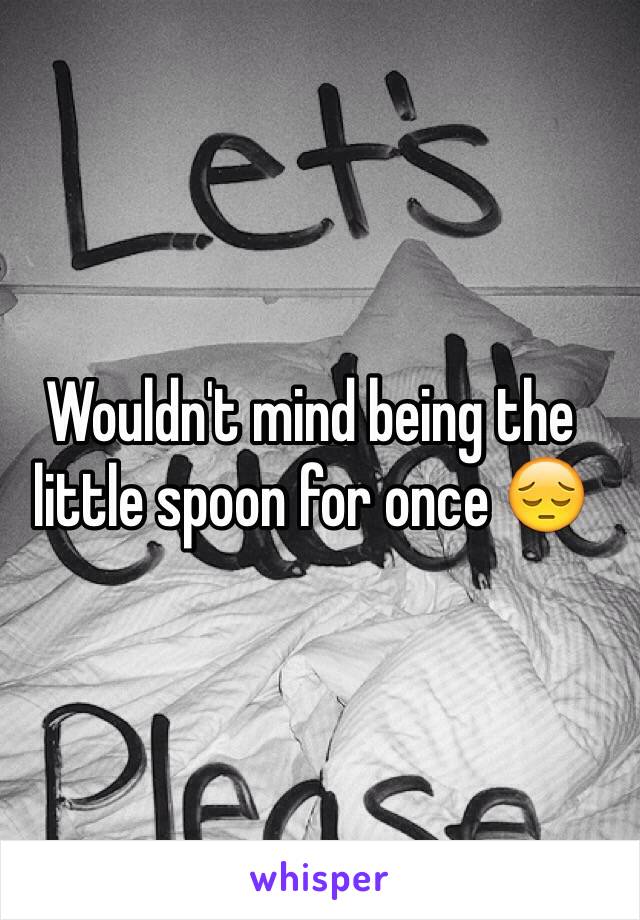 Wouldn't mind being the little spoon for once 😔