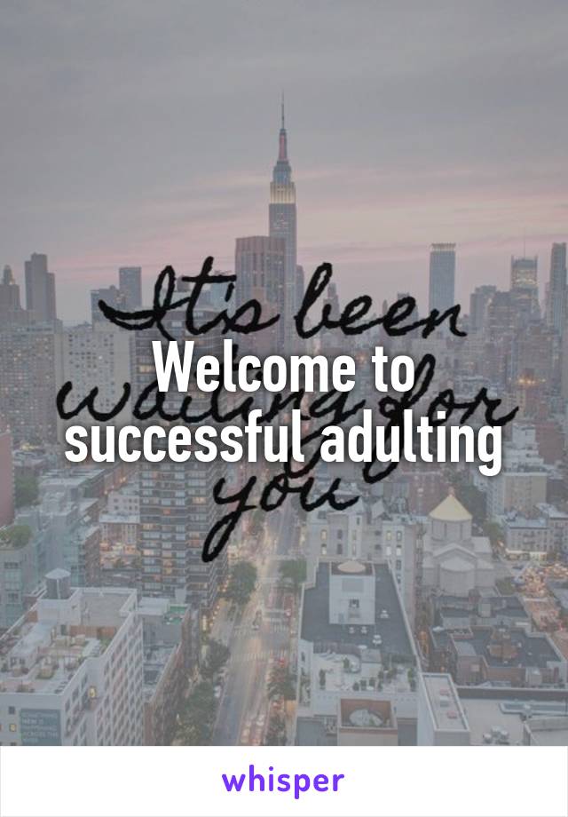 Welcome to successful adulting