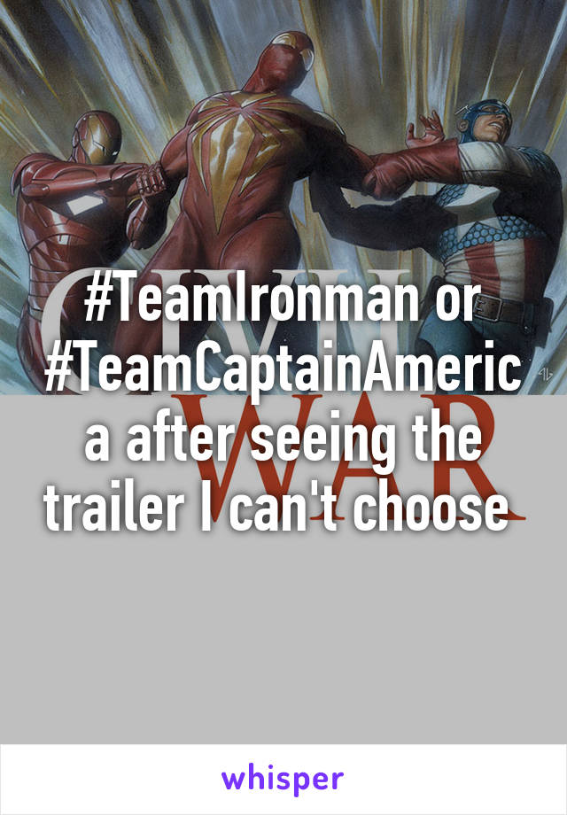 #TeamIronman or #TeamCaptainAmerica after seeing the trailer I can't choose 