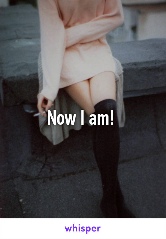 Now I am! 