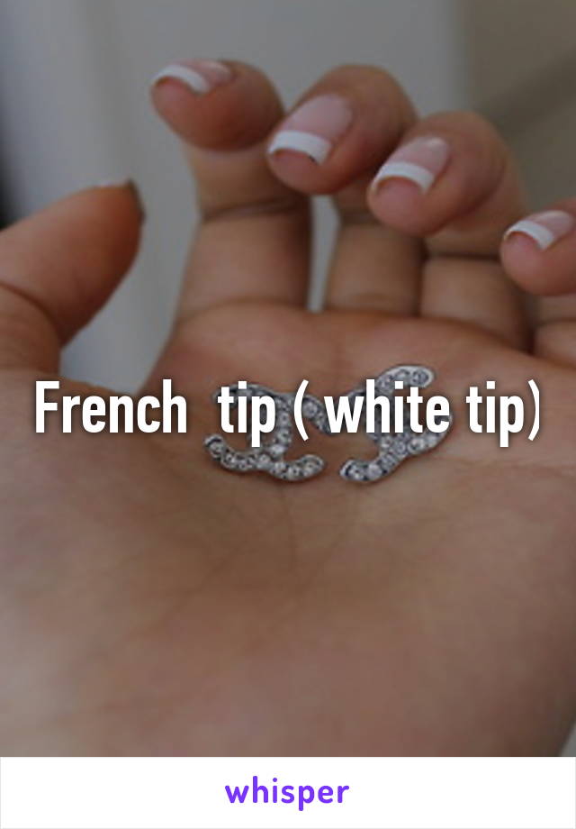 French  tip ( white tip)