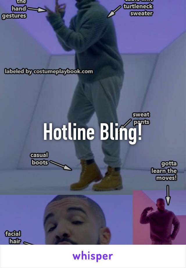 Hotline Bling!