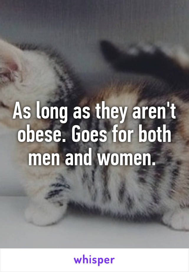 As long as they aren't obese. Goes for both men and women. 