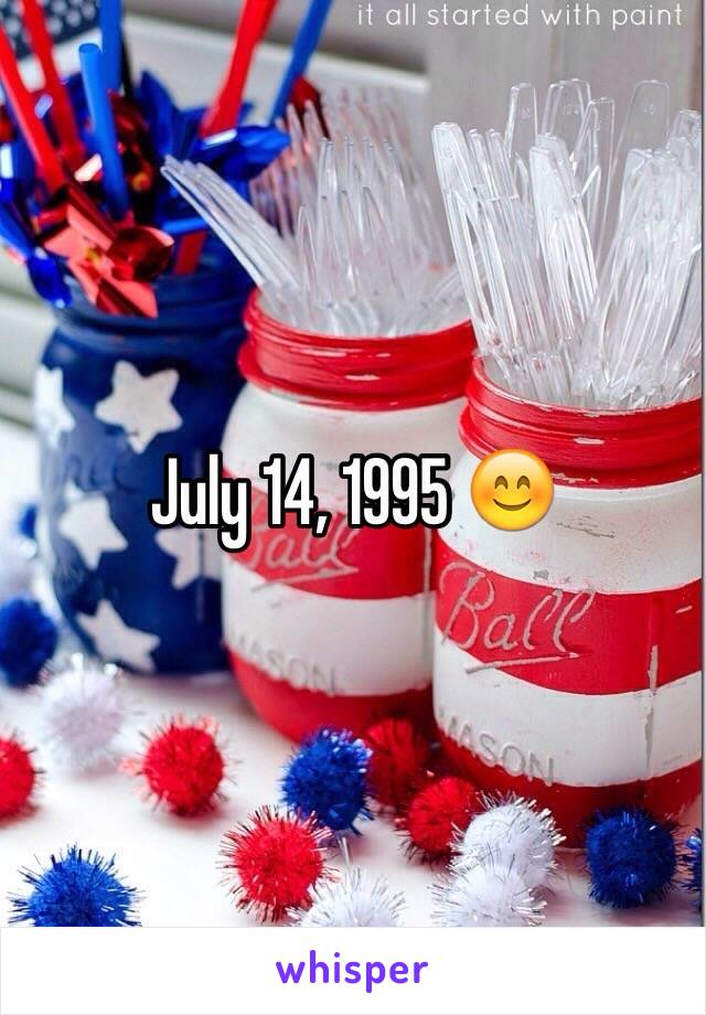 July 14, 1995 😊