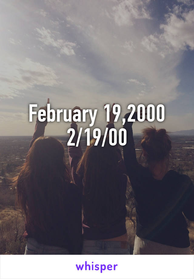 February 19,2000
2/19/00
