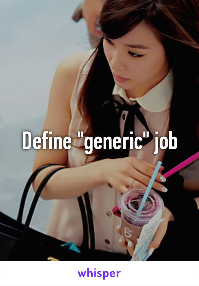 Define "generic" job