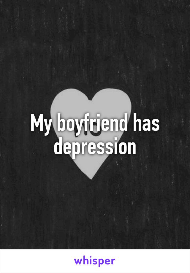 My boyfriend has depression