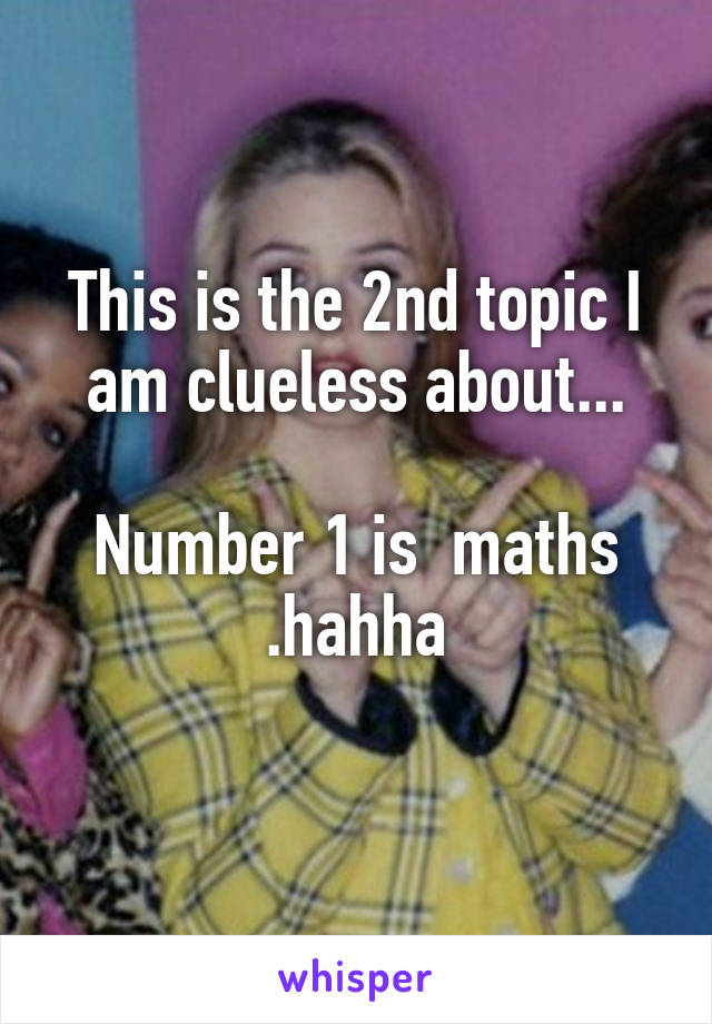 This is the 2nd topic I am clueless about...

Number 1 is  maths .hahha
