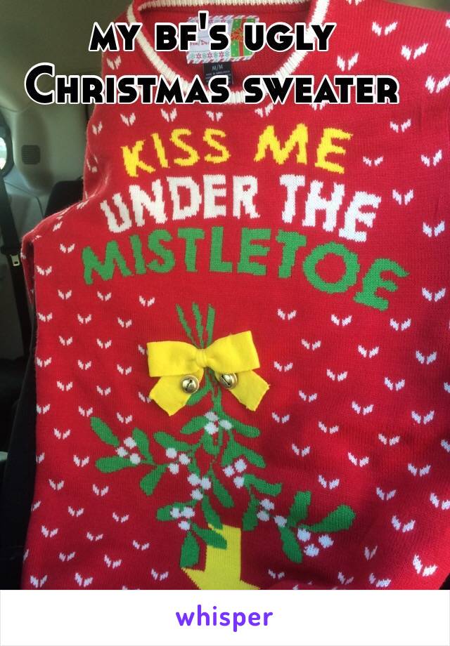 my bf's ugly Christmas sweater 