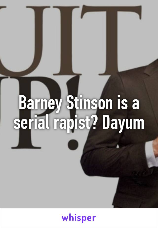 Barney Stinson is a serial rapist? Dayum