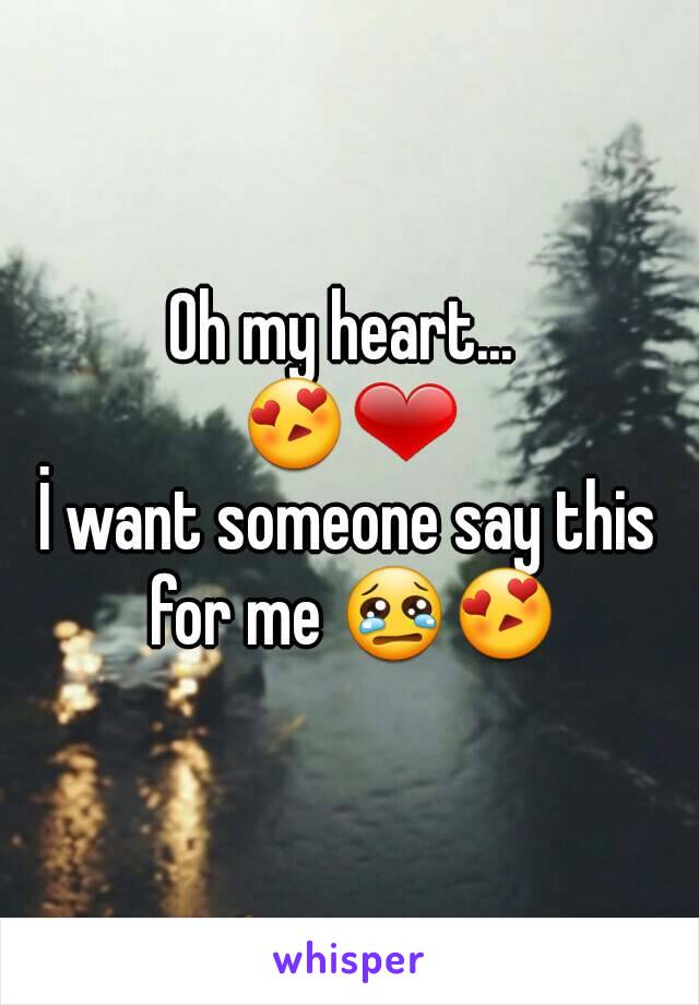 Oh my heart... 
😍❤
İ want someone say this for me 😢😍