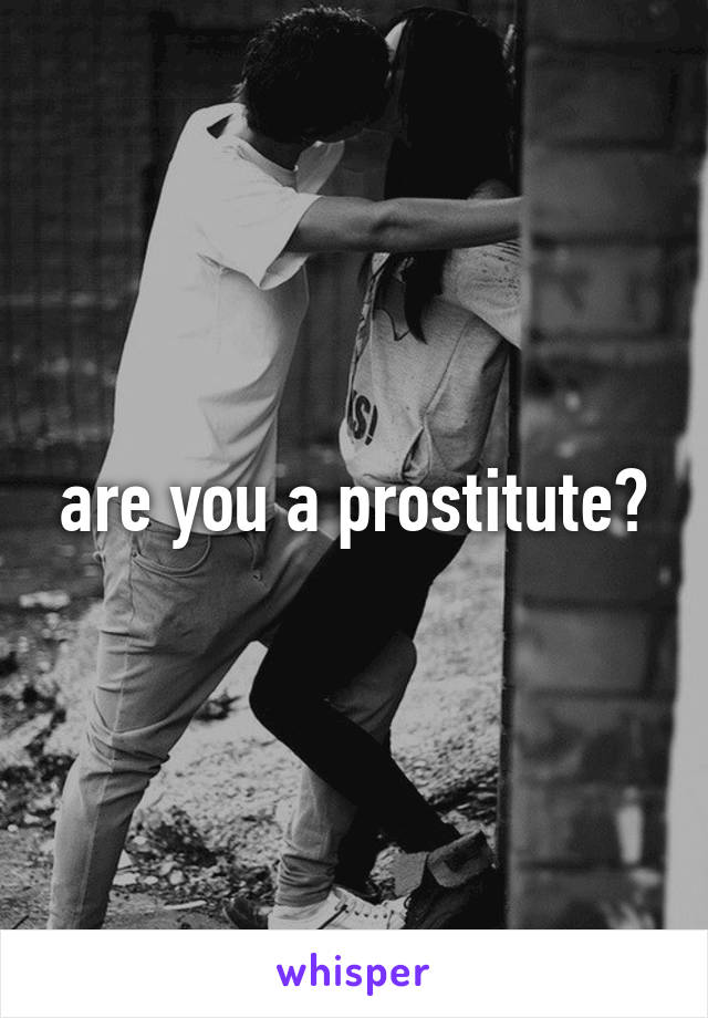 are you a prostitute?