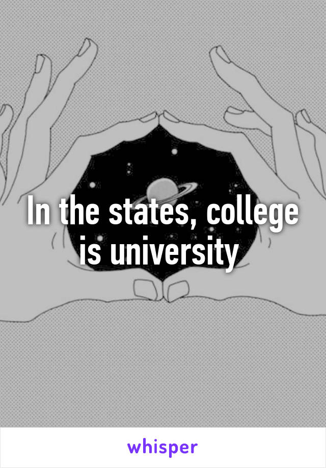 In the states, college is university 