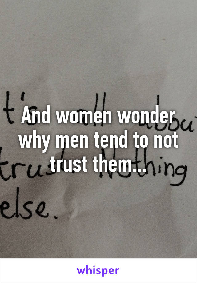 And women wonder why men tend to not trust them...