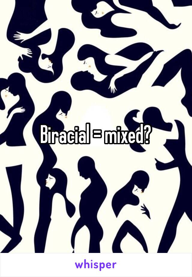 Biracial = mixed?