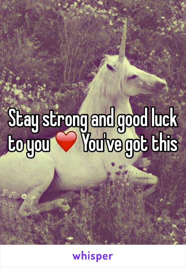Stay strong and good luck to you ❤️ You've got this