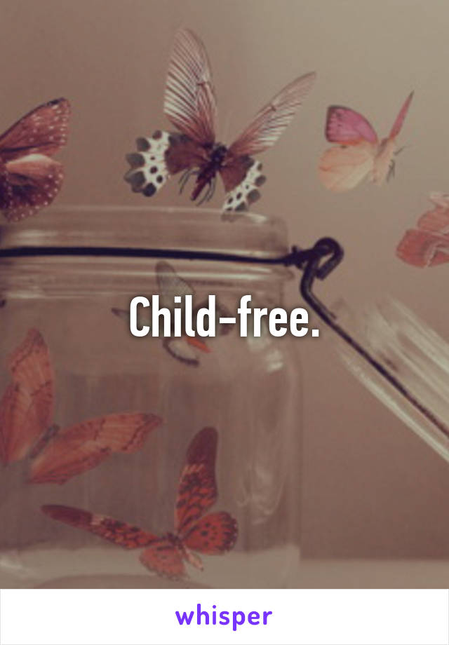 Child-free.