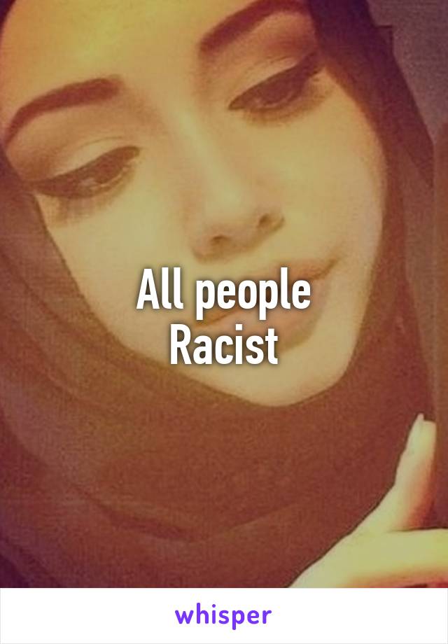 All people
Racist