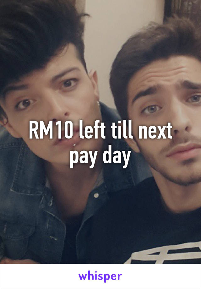 RM10 left till next pay day