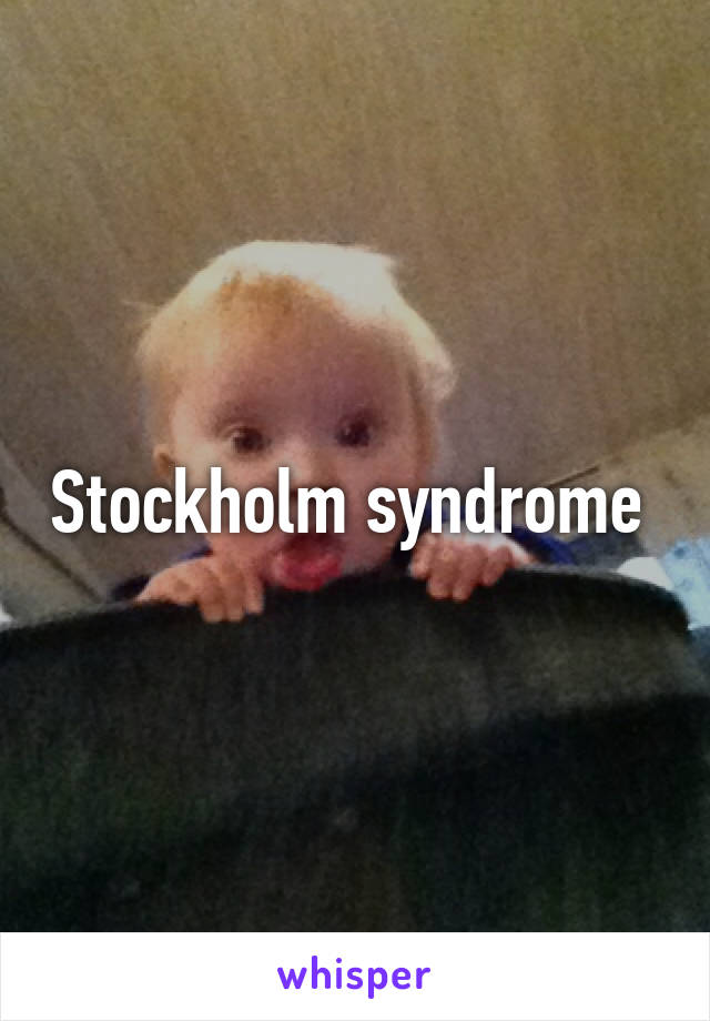 Stockholm syndrome 