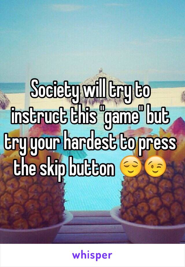 Society will try to instruct this "game" but try your hardest to press the skip button 😌😉