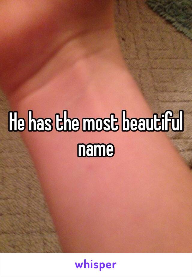 He has the most beautiful name