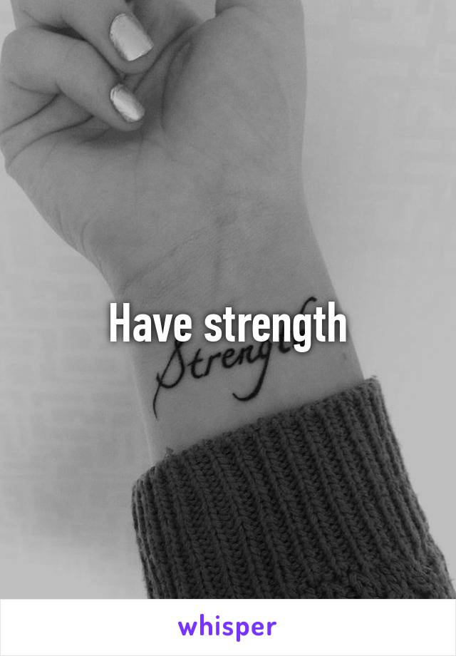 Have strength