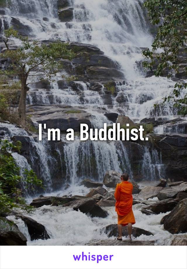 I'm a Buddhist.