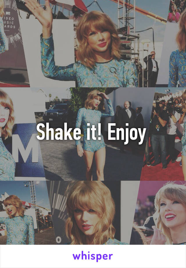 Shake it! Enjoy 