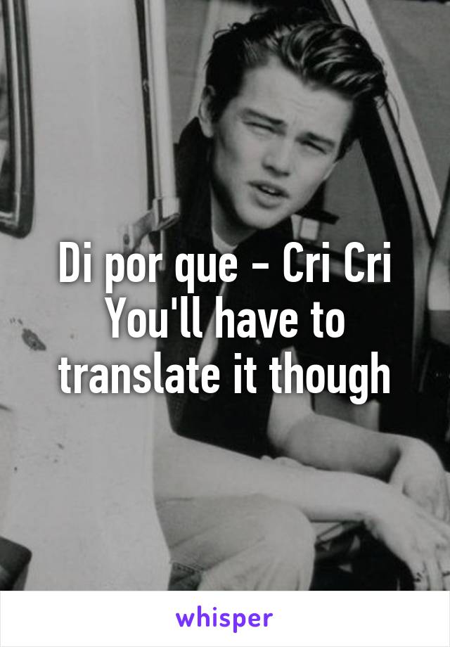 Di por que - Cri Cri
You'll have to translate it though