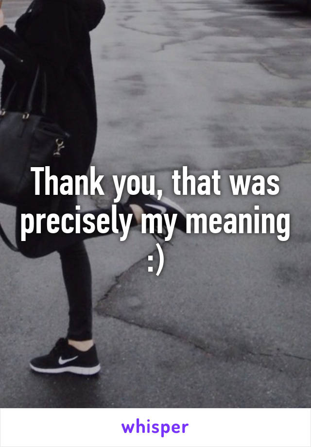 Thank you, that was precisely my meaning :)