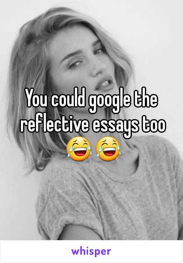 You could google the reflective essays too 😂😂