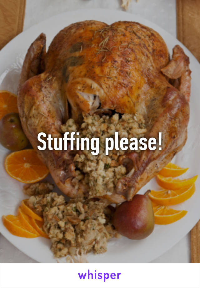 Stuffing please!